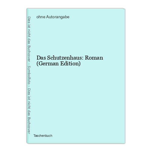 Das schutzenhaus roman - das,